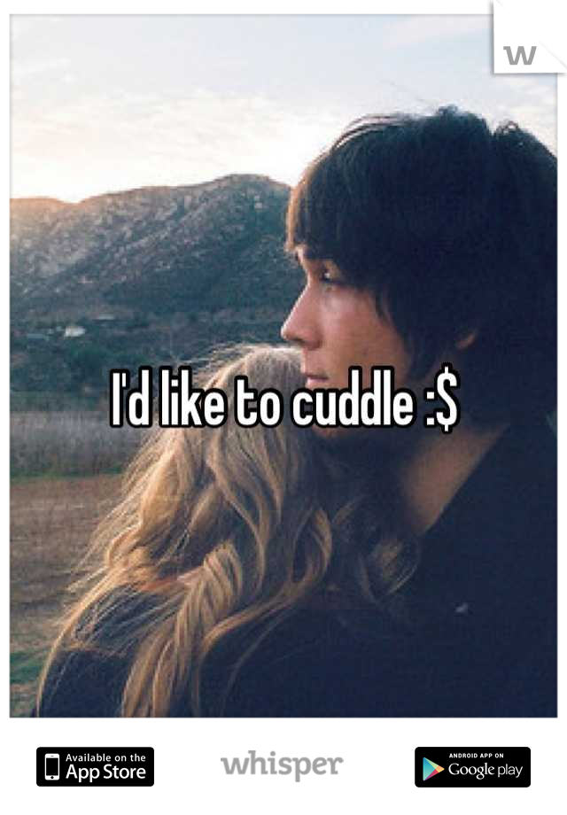 I'd like to cuddle :$