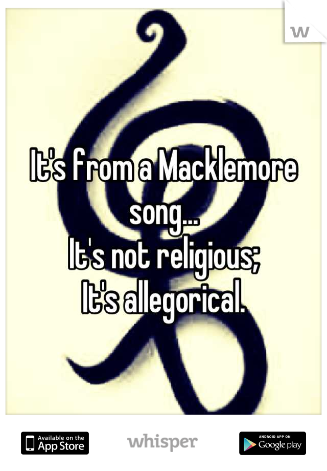 It's from a Macklemore song...
It's not religious;
It's allegorical.