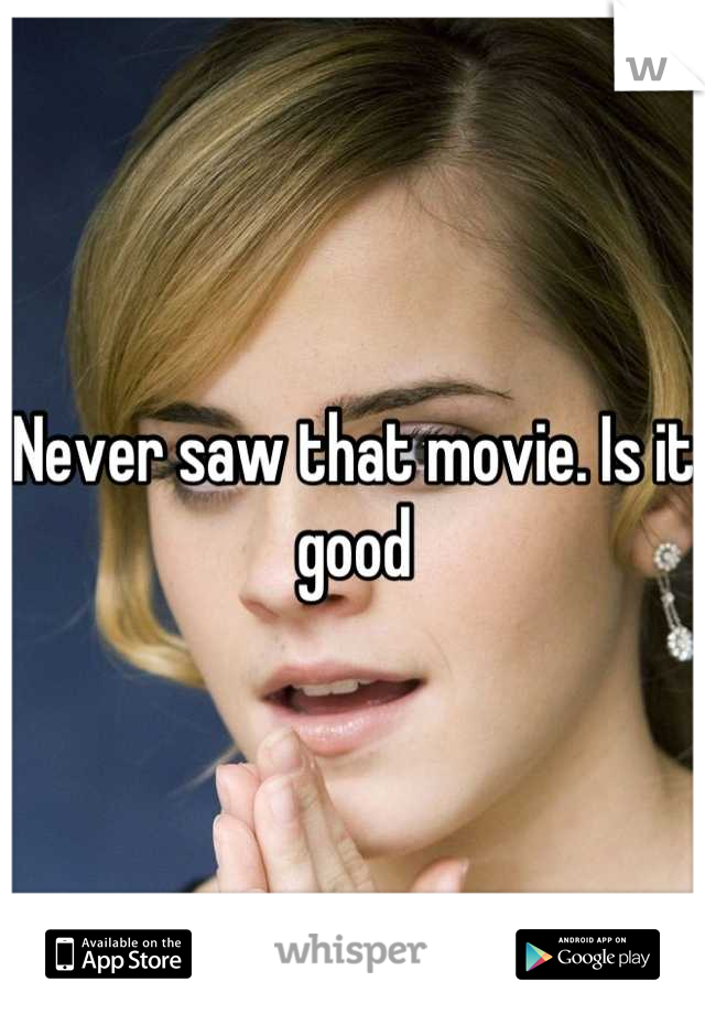 Never saw that movie. Is it good