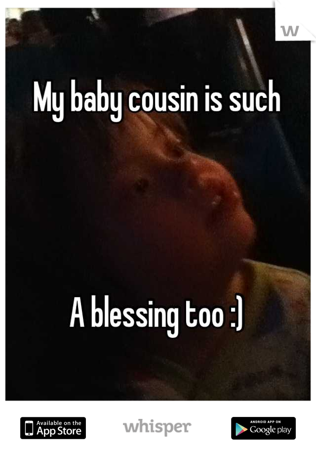 My baby cousin is such




A blessing too :)