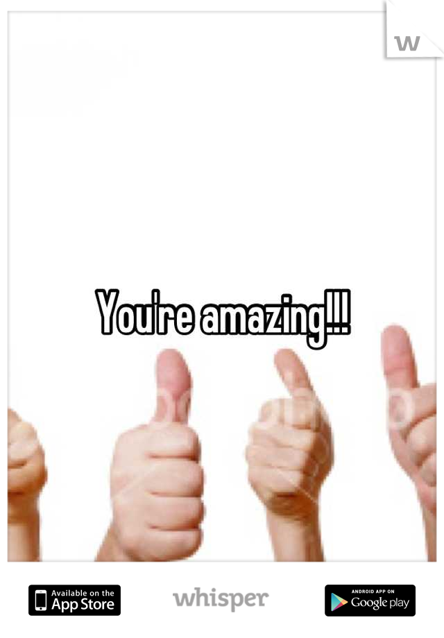 You're amazing!!!