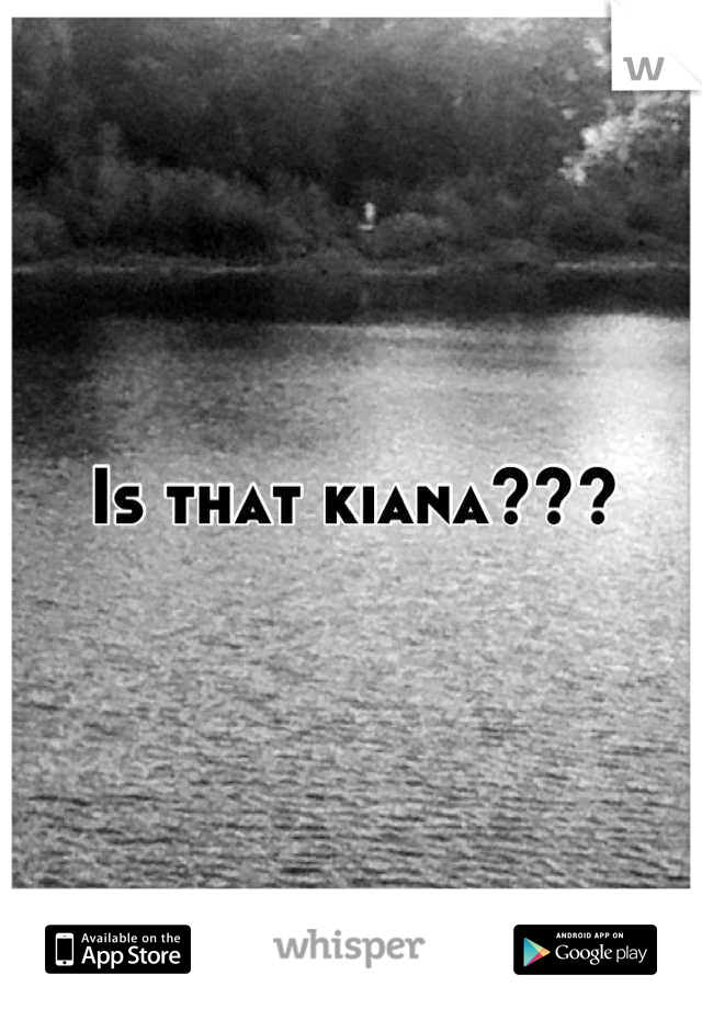 Is that kiana???