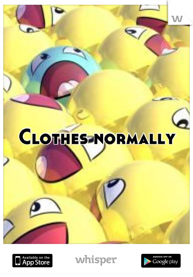 Clothes normally
