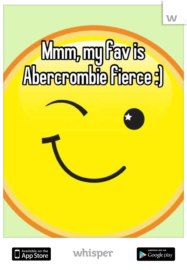 Mmm, my fav is Abercrombie fierce :)