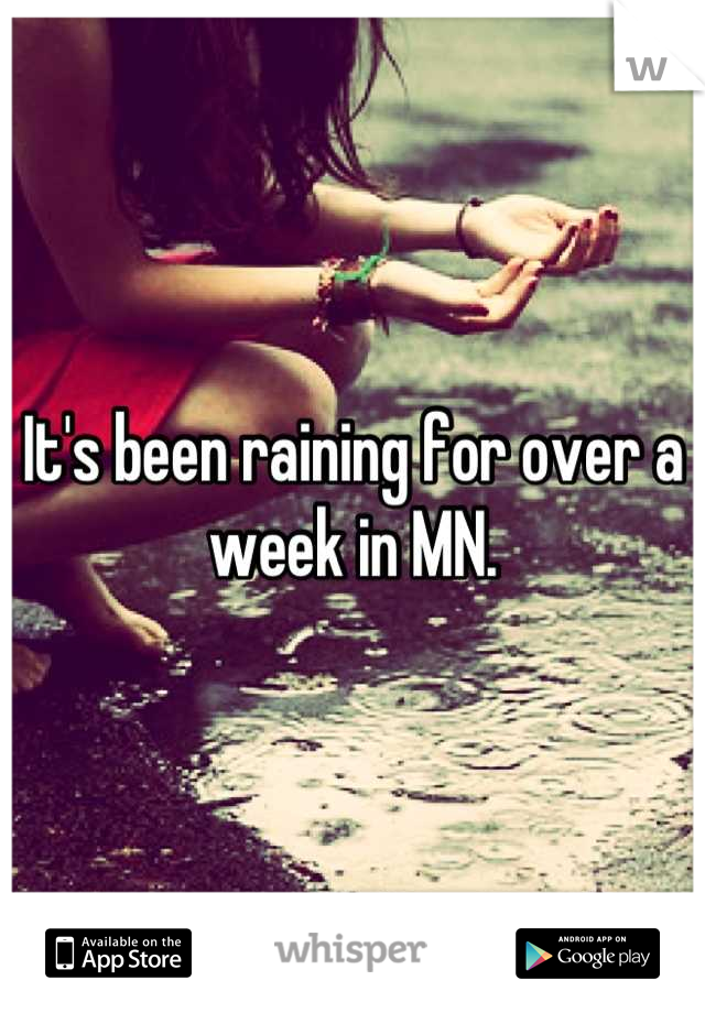 It's been raining for over a week in MN.