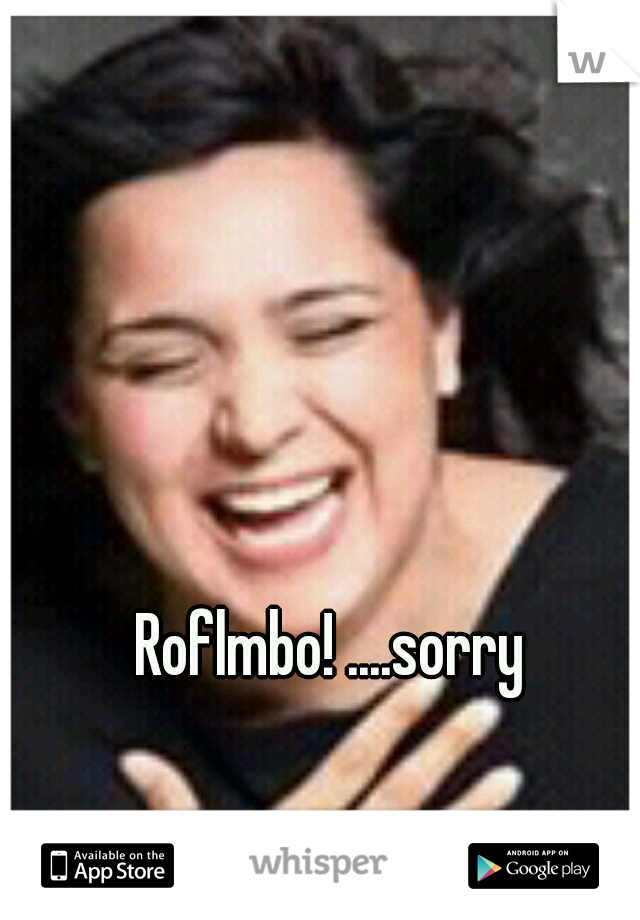 Roflmbo! ....sorry