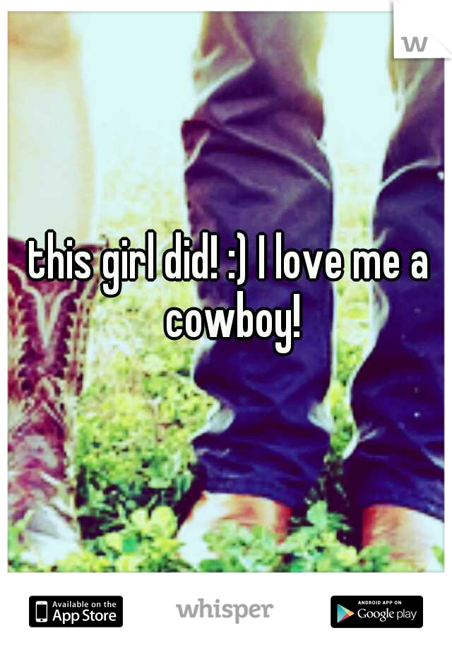 this girl did! :) I love me a cowboy!