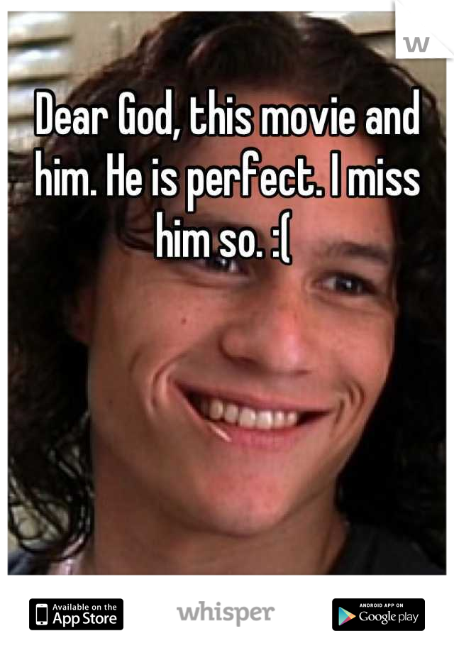 Dear God, this movie and him. He is perfect. I miss him so. :( 