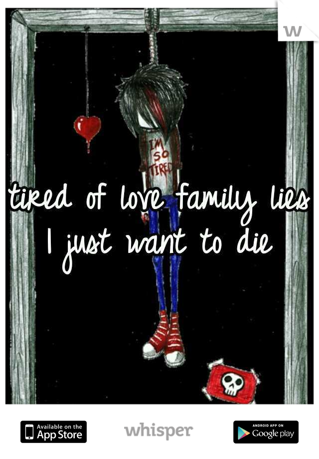 tired of love family lies I just want to die 