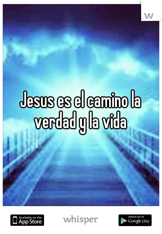 Jesus es el camino la verdad y la vida 