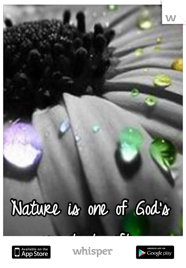 Nature is one of God's greatest gifts.