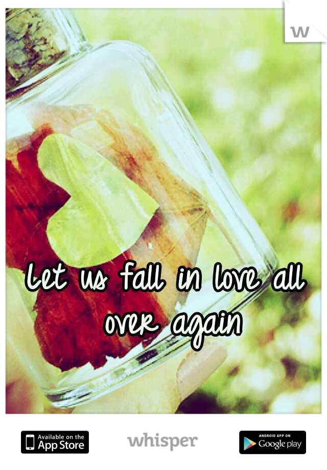 Let us fall in love all over again
