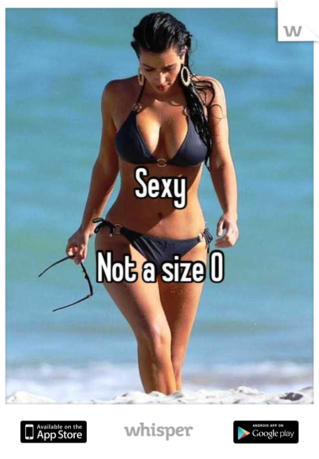 Sexy

Not a size 0