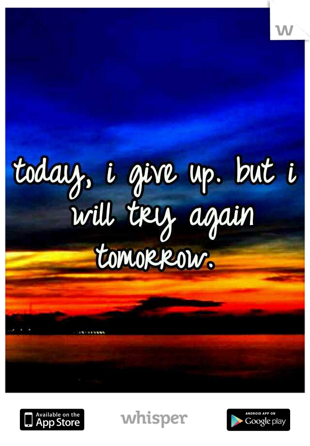 today, i give up. but i will try again tomorrow. 