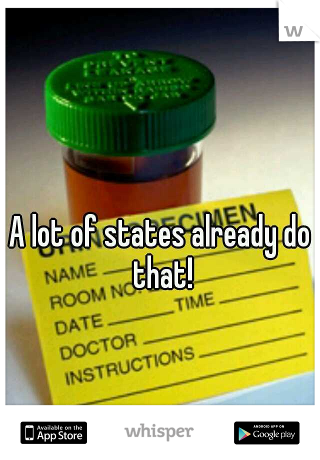 A lot of states already do that!