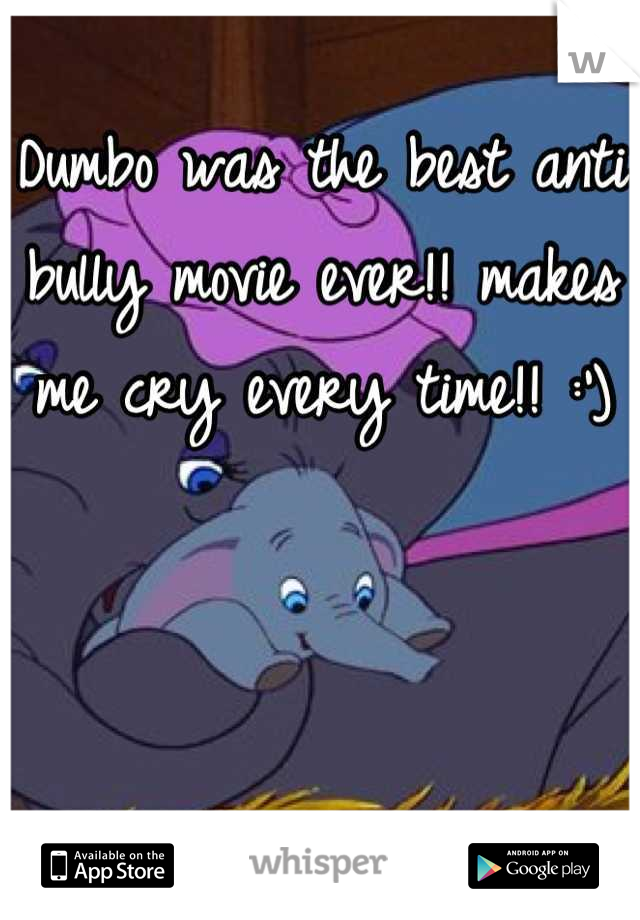 Dumbo was the best anti bully movie ever!! makes me cry every time!! :')