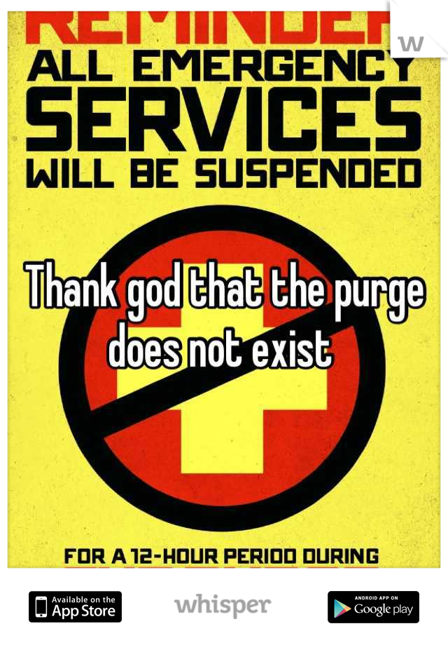 Thank god that the purge does not exist 
