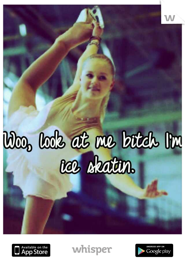 Woo, look at me bitch I'm ice skatin.