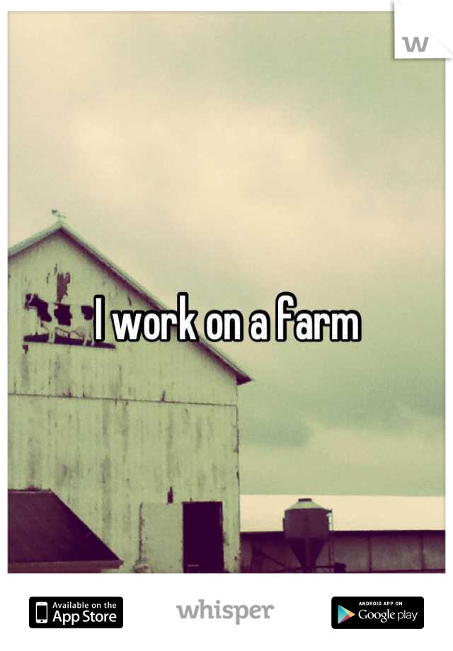I work on a farm