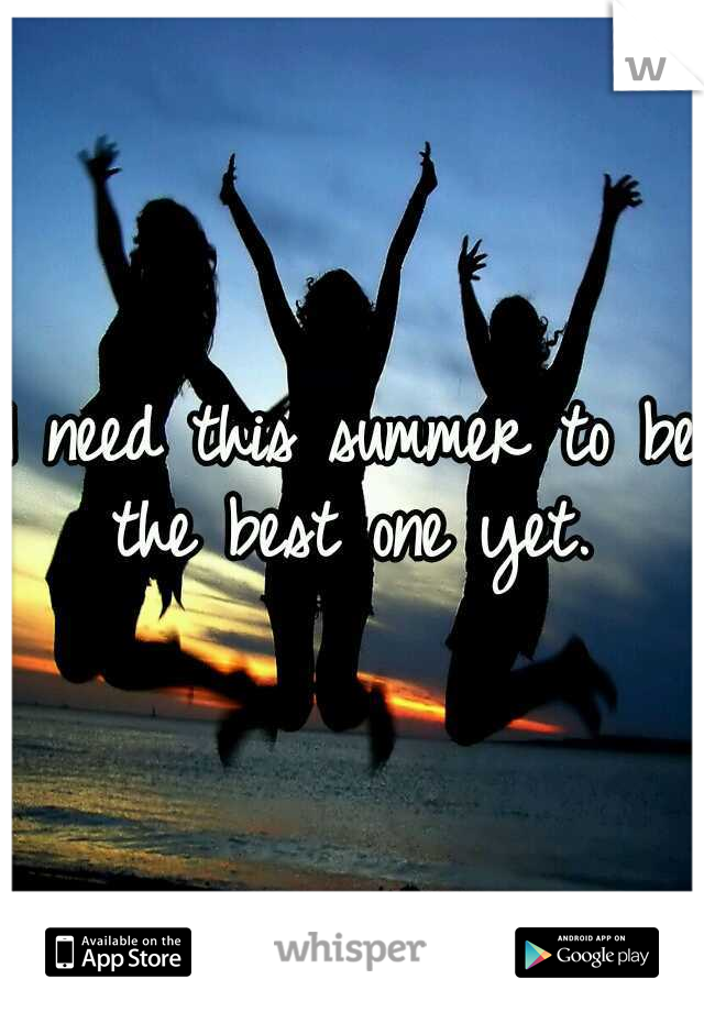 I need this summer to be the best one yet. 