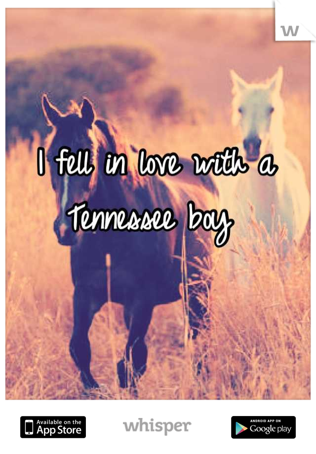 I fell in love with a Tennessee boy 