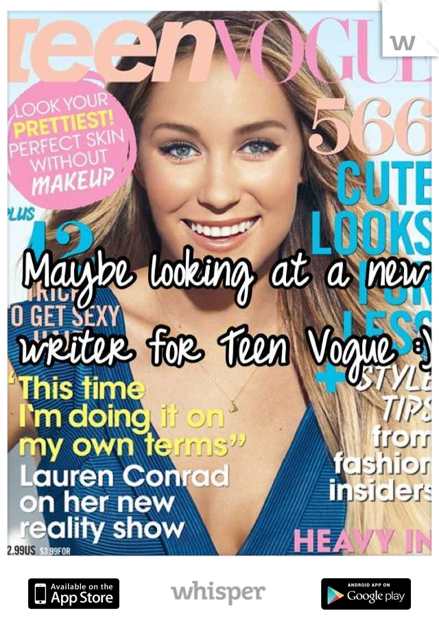 Maybe looking at a new writer for Teen Vogue :)