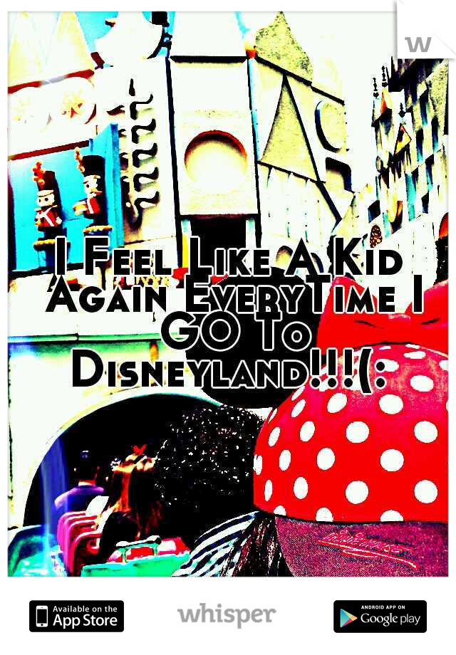 I Feel Like A Kid Again EveryTime I GO To Disneyland!!!(: 
