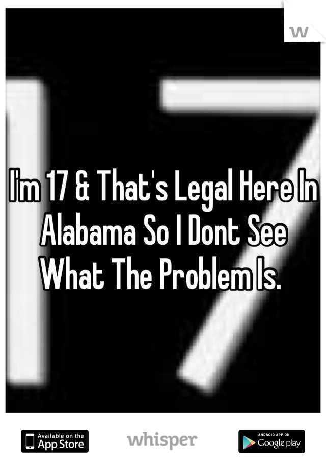I'm 17 & That's Legal Here In Alabama So I Dont See What The Problem Is. 