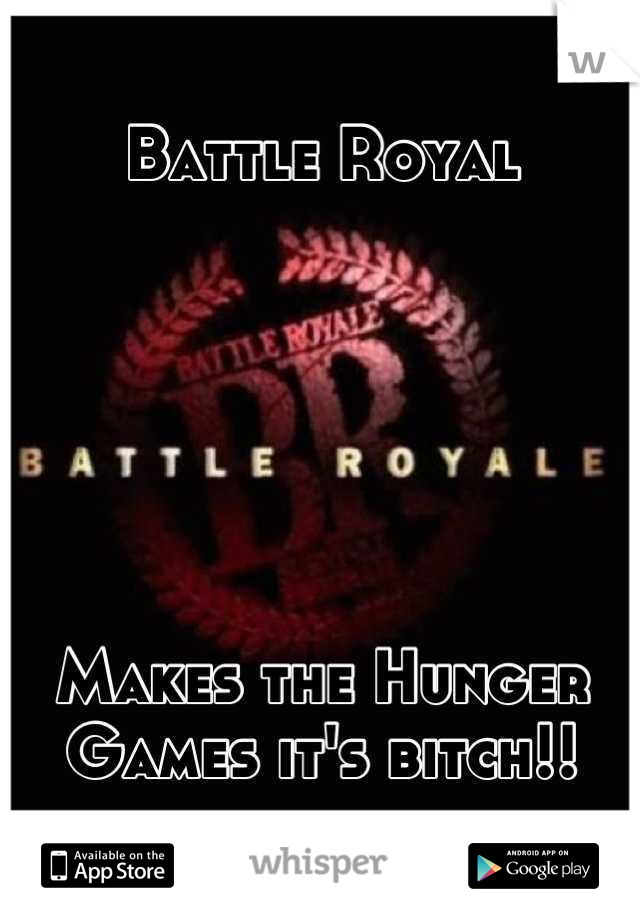 Battle Royal






Makes the Hunger Games it's bitch!!