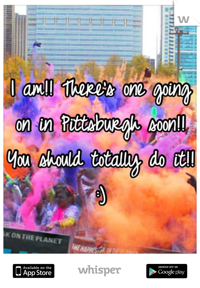 I am!! There's one going on in Pittsburgh soon!! You should totally do it!! :)