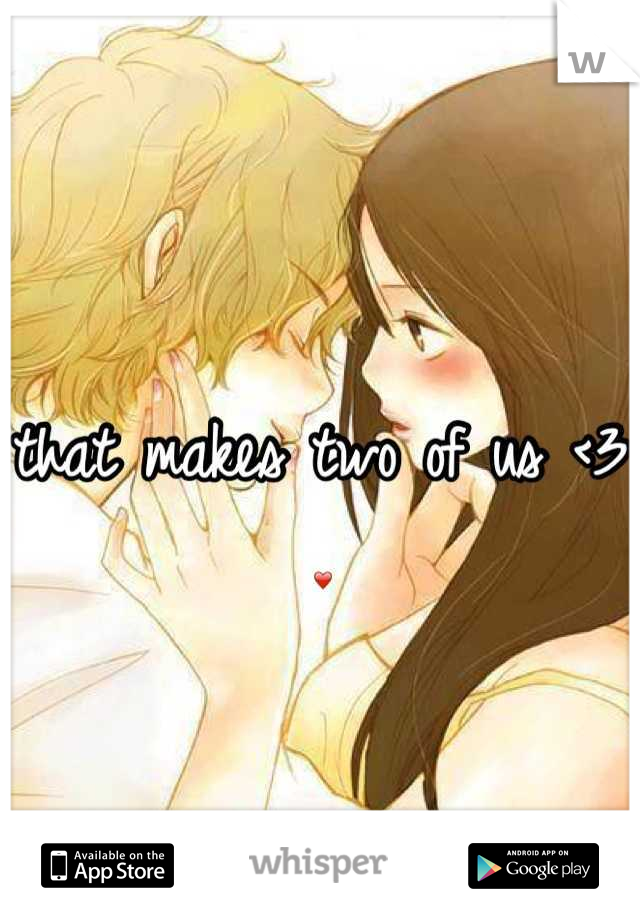 that makes two of us <3 ❤