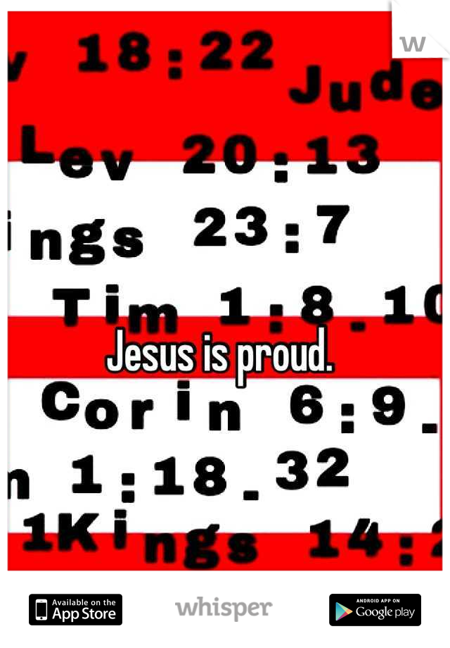 Jesus is proud. 