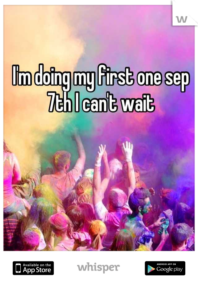 I'm doing my first one sep 7th I can't wait