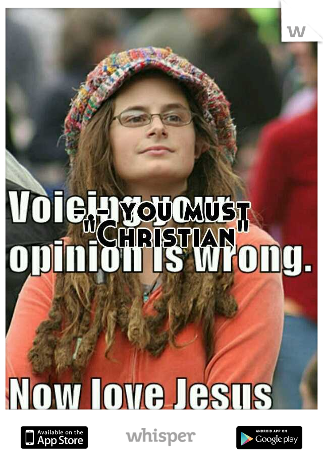-.- you must "Christian"