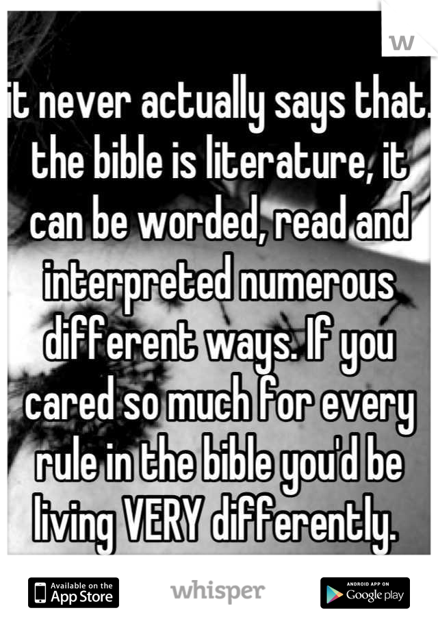 it never actually says that. the bible is literature, it can be worded, read and interpreted numerous different ways. If you cared so much for every rule in the bible you'd be living VERY differently. 