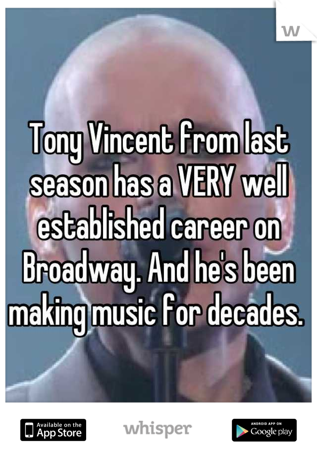 Tony Vincent from last season has a VERY well established career on Broadway. And he's been making music for decades. 
