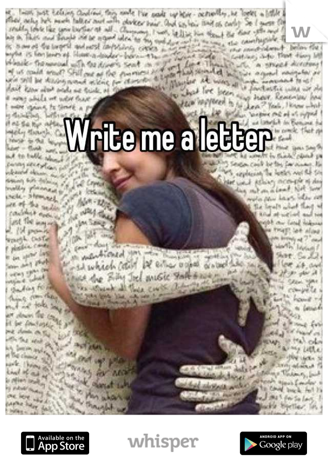 Write me a letter