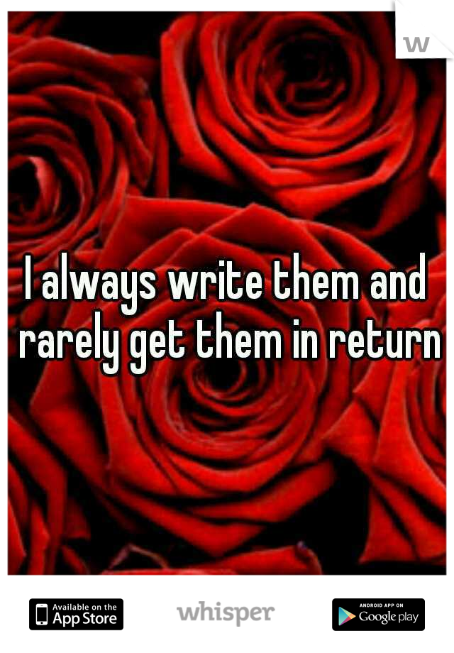 I always write them and rarely get them in return