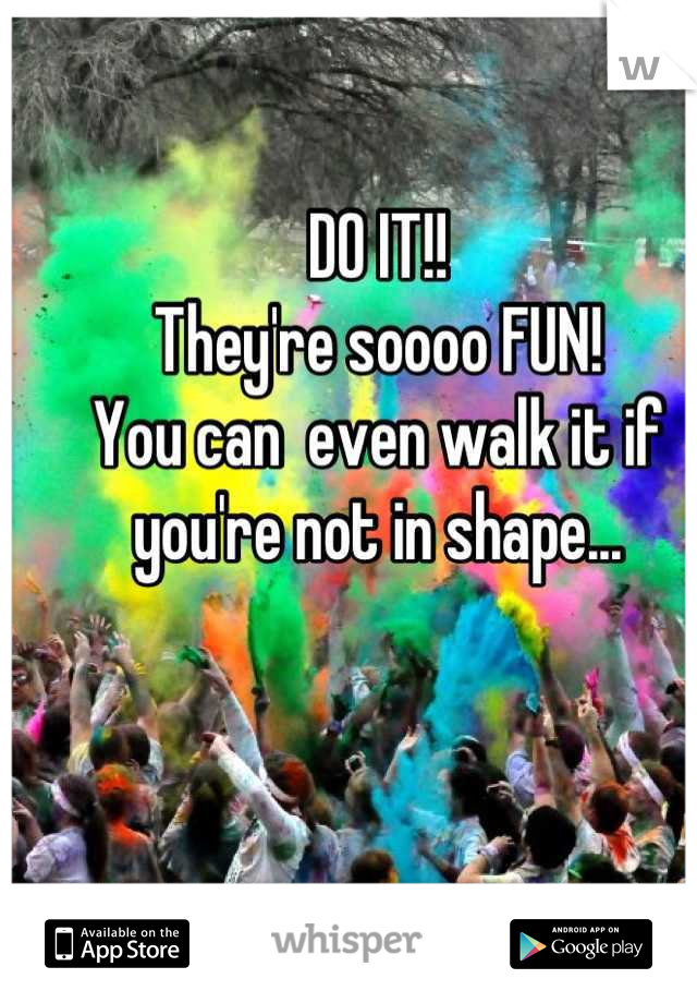 DO IT!!
They're soooo FUN!
You can  even walk it if 
you're not in shape...