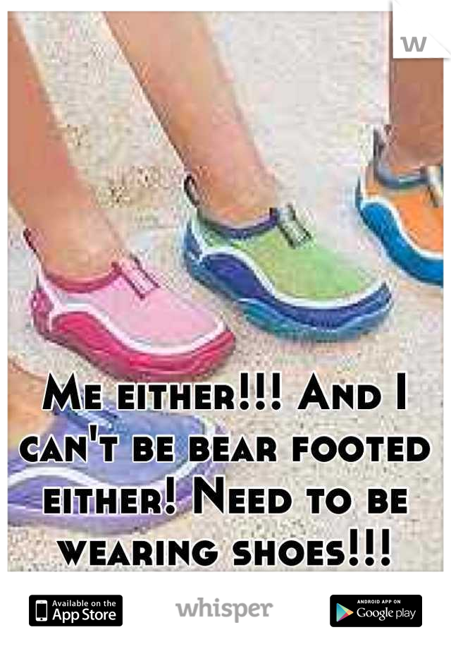 Me either!!! And I can't be bear footed either! Need to be wearing shoes!!!