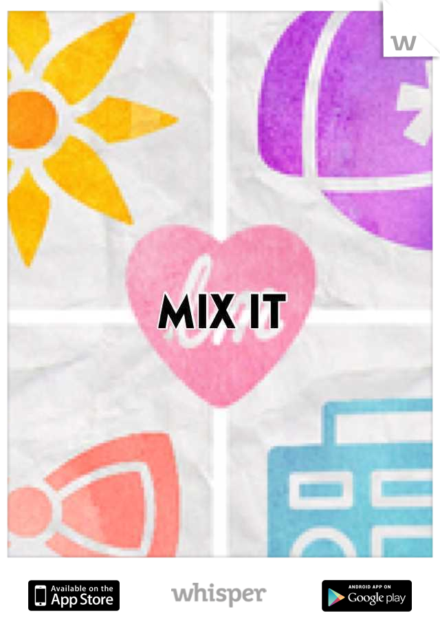 MIX IT