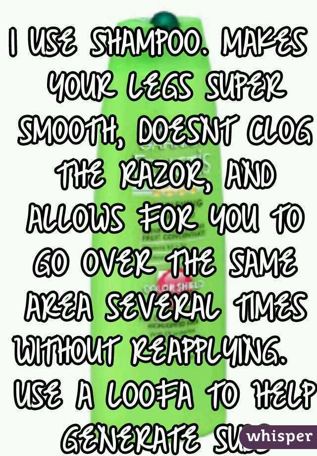 I USE SHAMPOO. MAKES YOUR LEGS SUPER SMOOTH, DOESNT CLOG THE RAZOR, AND ALLOWS FOR YOU TO GO OVER THE SAME AREA SEVERAL TIMES WITHOUT REAPPLYING.   USE A LOOFA TO HELP GENERATE SUDS