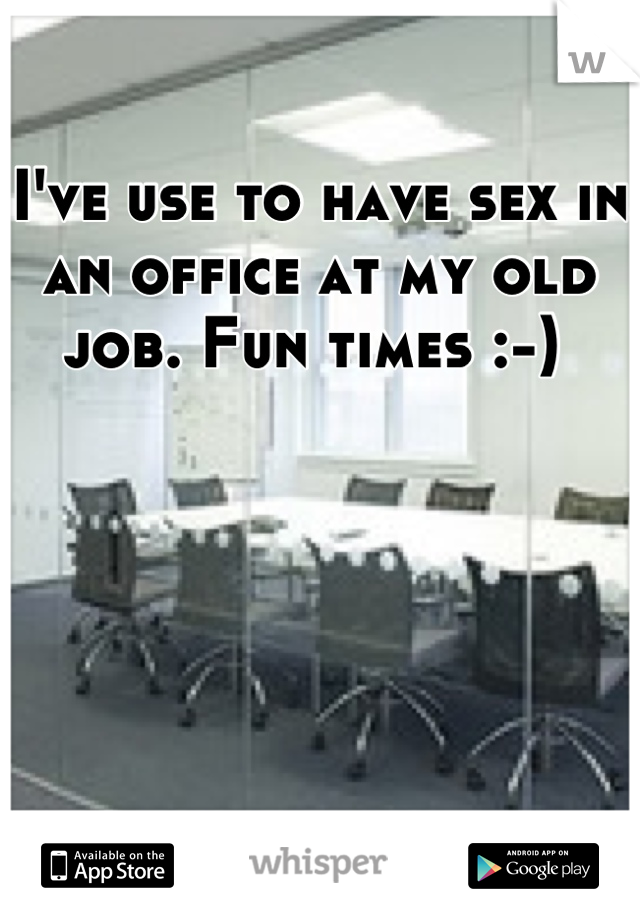 I've use to have sex in an office at my old job. Fun times :-) 