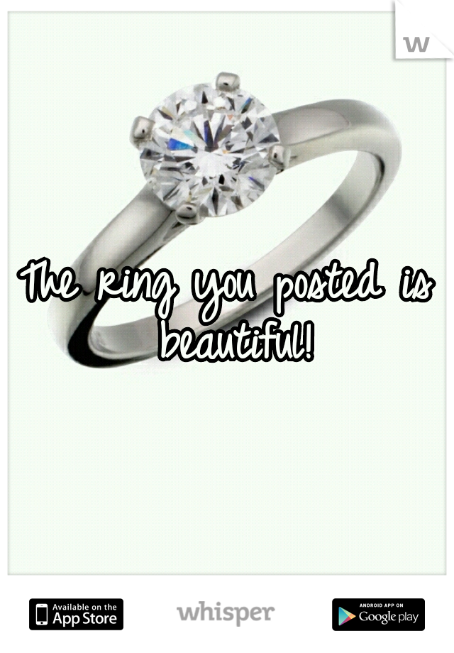 The ring you posted is beautiful!