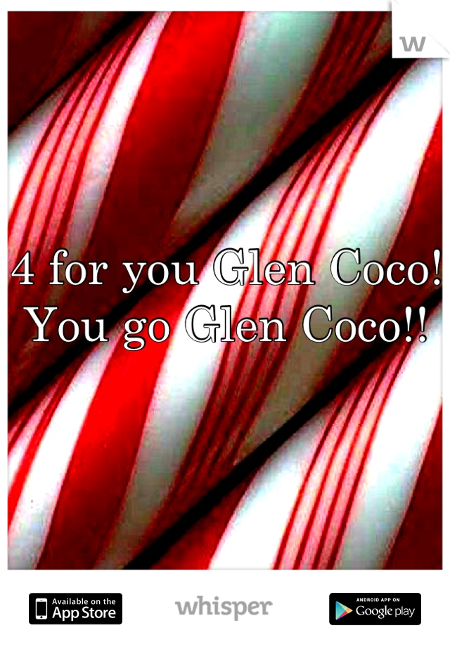 4 for you Glen Coco! 
You go Glen Coco!!

