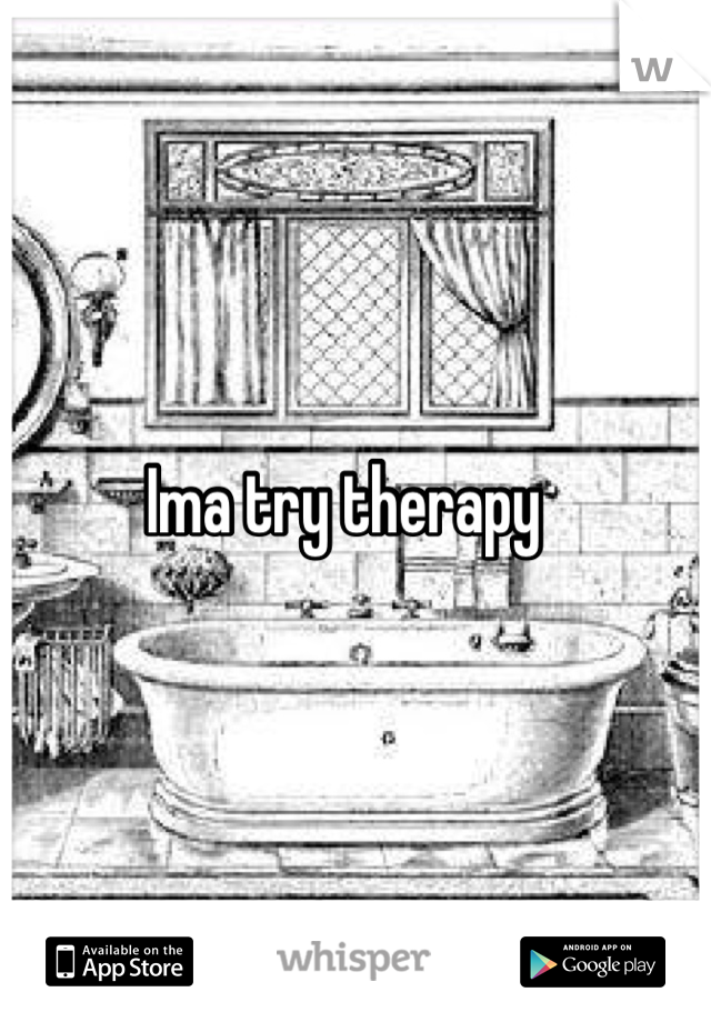 Ima try therapy  