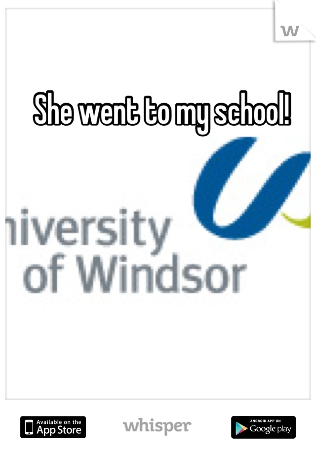 She went to my school!