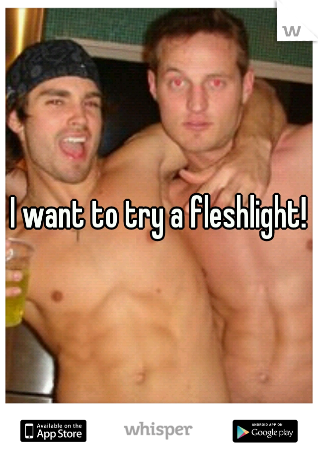 I want to try a fleshlight!
