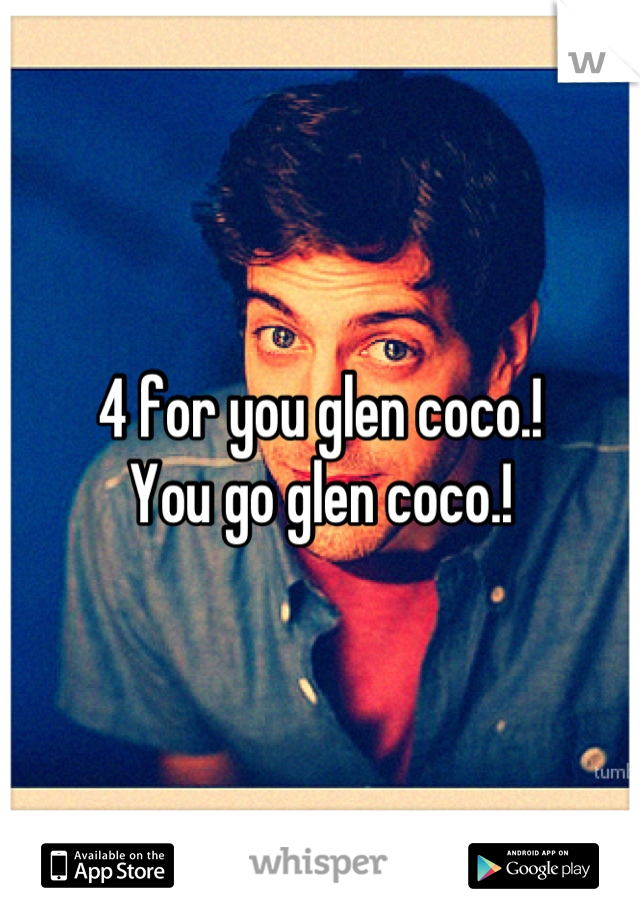 4 for you glen coco.!
You go glen coco.!