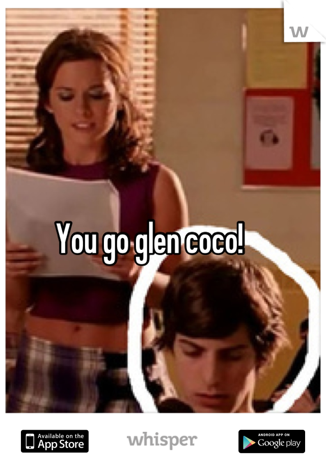 You go glen coco!